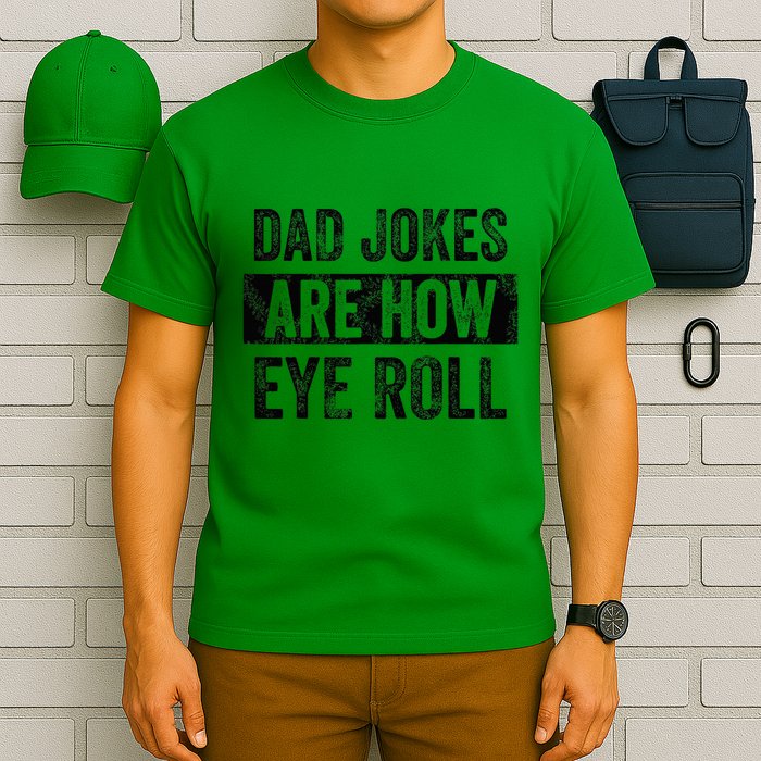 Dad Jokes Are How Eye Roll Funny Dad T-Shirt