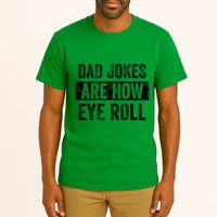 Dad Jokes Are How Eye Roll Funny Dad Tall T-Shirt
