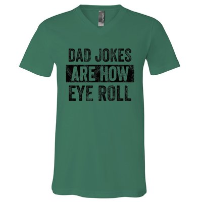 Dad Jokes Are How Eye Roll Funny Dad V-Neck T-Shirt