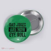 Dad Jokes Are How Eye Roll Funny Dad Button