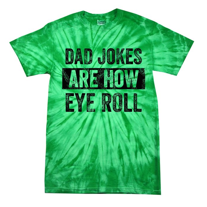 Dad Jokes Are How Eye Roll Funny Dad Tie-Dye T-Shirt