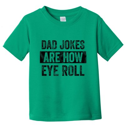 Dad Jokes Are How Eye Roll Funny Dad Toddler T-Shirt