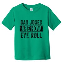 Dad Jokes Are How Eye Roll Funny Dad Toddler T-Shirt