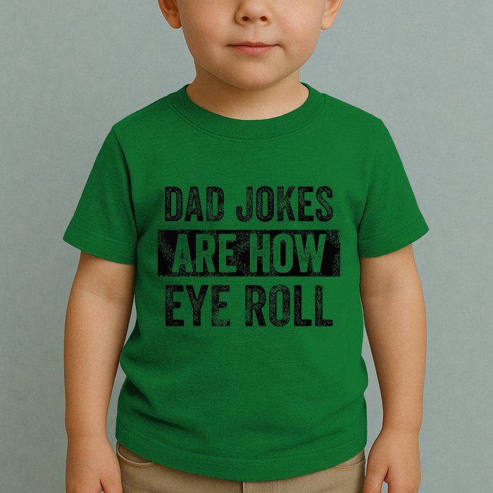 Dad Jokes Are How Eye Roll Funny Dad Toddler T-Shirt