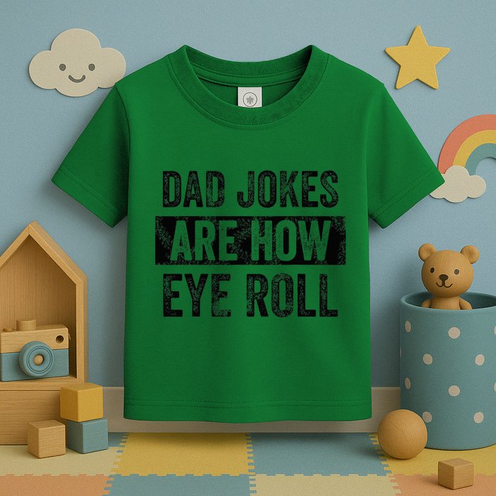 Dad Jokes Are How Eye Roll Funny Dad Toddler T-Shirt