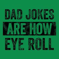 Dad Jokes Are How Eye Roll Funny Dad Toddler T-Shirt