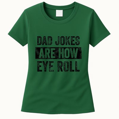 Dad Jokes Are How Eye Roll Funny Dad Womens T-Shirt