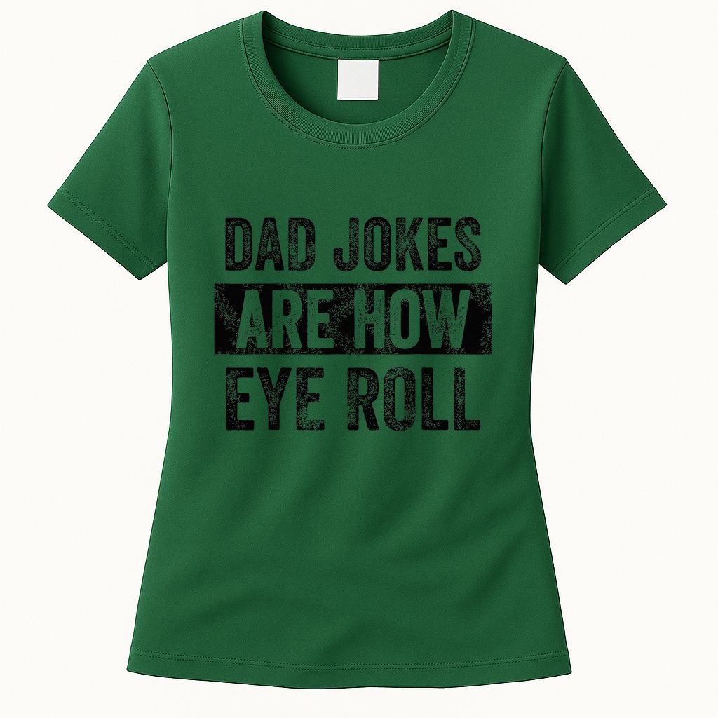 Dad Jokes Are How Eye Roll Funny Dad Womens T-Shirt
