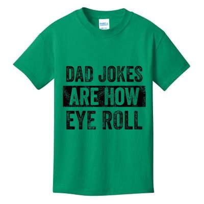 Dad Jokes Are How Eye Roll Funny Dad Kids T-Shirt