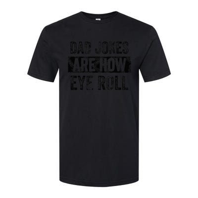 Dad Jokes Are How Eye Roll Funny Dad Softstyle® CVC T-Shirt