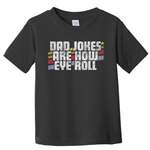 Dad Jokes Are How Eye Roll Funny FatherS Day Gift Toddler T-Shirt