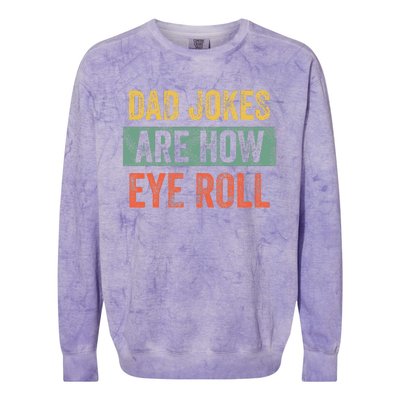 Dad Jokes Are How Eye Roll Funny Dad Gift Daddy Pun Joke Colorblast Crewneck Sweatshirt