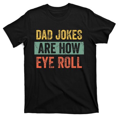 Dad Jokes Are How Eye Roll Funny Dad Gift Daddy Pun Joke T-Shirt