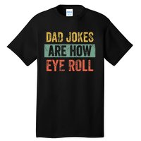 Dad Jokes Are How Eye Roll Funny Dad Gift Daddy Pun Joke Tall T-Shirt