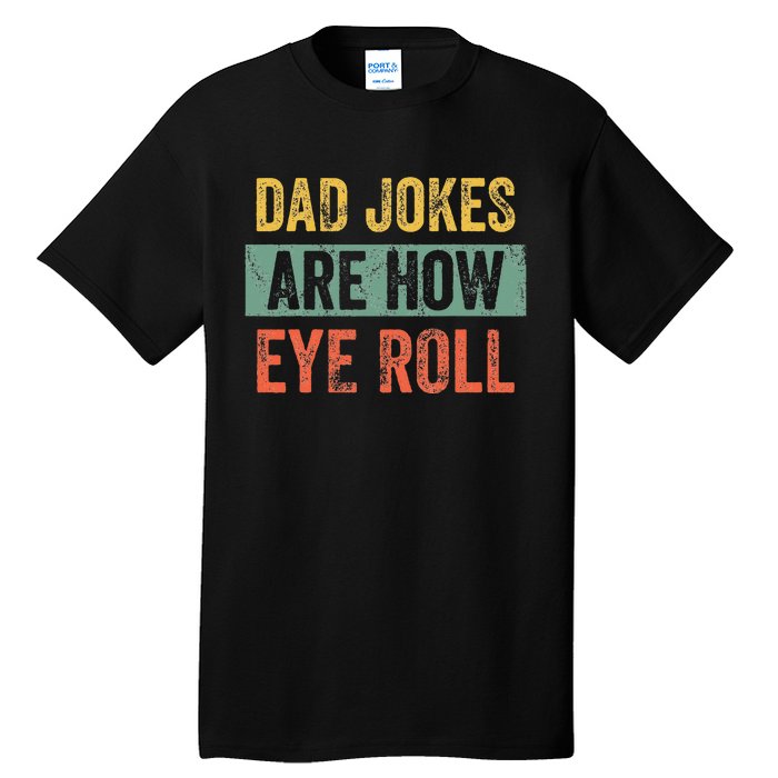 Dad Jokes Are How Eye Roll Funny Dad Gift Daddy Pun Joke Tall T-Shirt