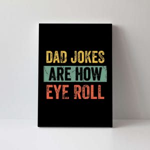 Dad Jokes Are How Eye Roll Funny Dad Gift Daddy Pun Joke Canvas