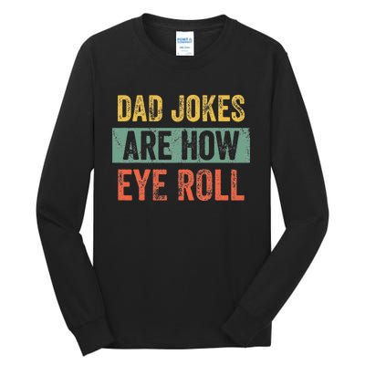 Dad Jokes Are How Eye Roll Funny Dad Gift Daddy Pun Joke Tall Long Sleeve T-Shirt