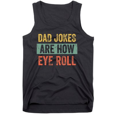 Dad Jokes Are How Eye Roll Funny Dad Gift Daddy Pun Joke Tank Top