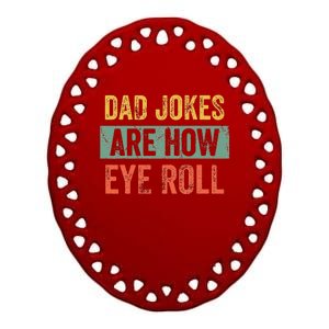 Dad Jokes Are How Eye Roll Funny Dad Gift Daddy Pun Joke Ceramic Oval Ornament