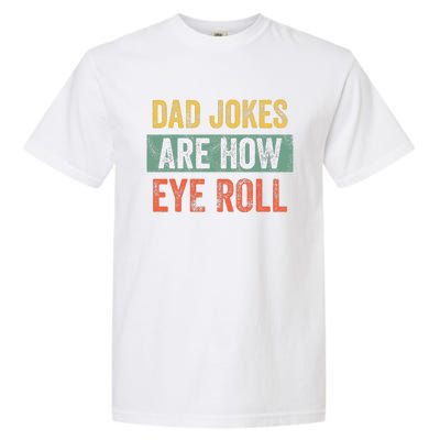 Dad Jokes Are How Eye Roll Funny Dad Gift Daddy Pun Joke Garment-Dyed Heavyweight T-Shirt