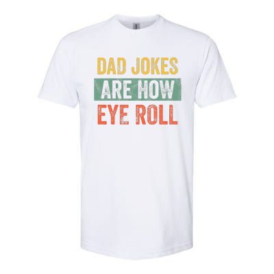 Dad Jokes Are How Eye Roll Funny Dad Gift Daddy Pun Joke Softstyle CVC T-Shirt