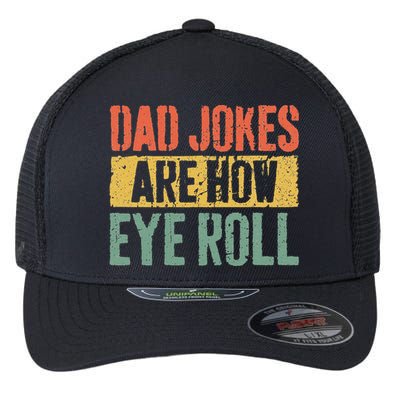 Dad Jokes Are How Eye Roll Fathers Day Flexfit Unipanel Trucker Cap