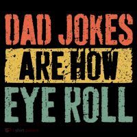 Dad Jokes Are How Eye Roll Fathers Day Performance Shirt