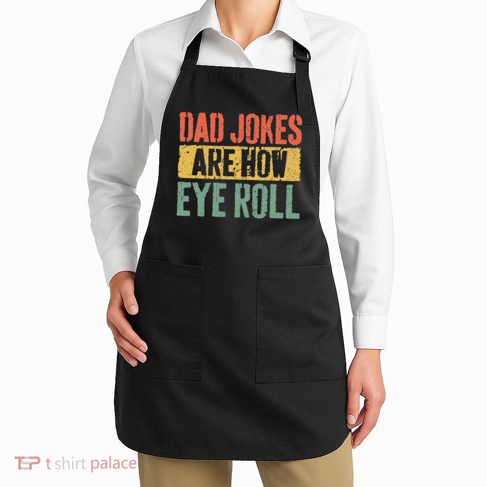 Dad Jokes Are How Eye Roll Fathers Day Apron