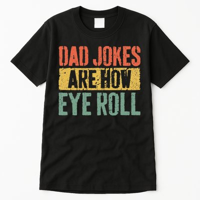 Dad Jokes Are How Eye Roll Fathers Day Tall T-Shirt