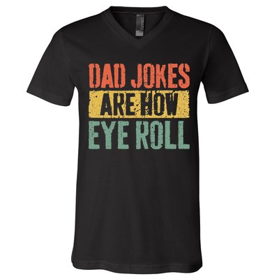 Dad Jokes Are How Eye Roll Fathers Day V-Neck T-Shirt