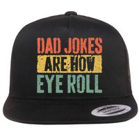 Dad Jokes Are How Eye Roll Fathers Day Flat Bill Trucker Hat