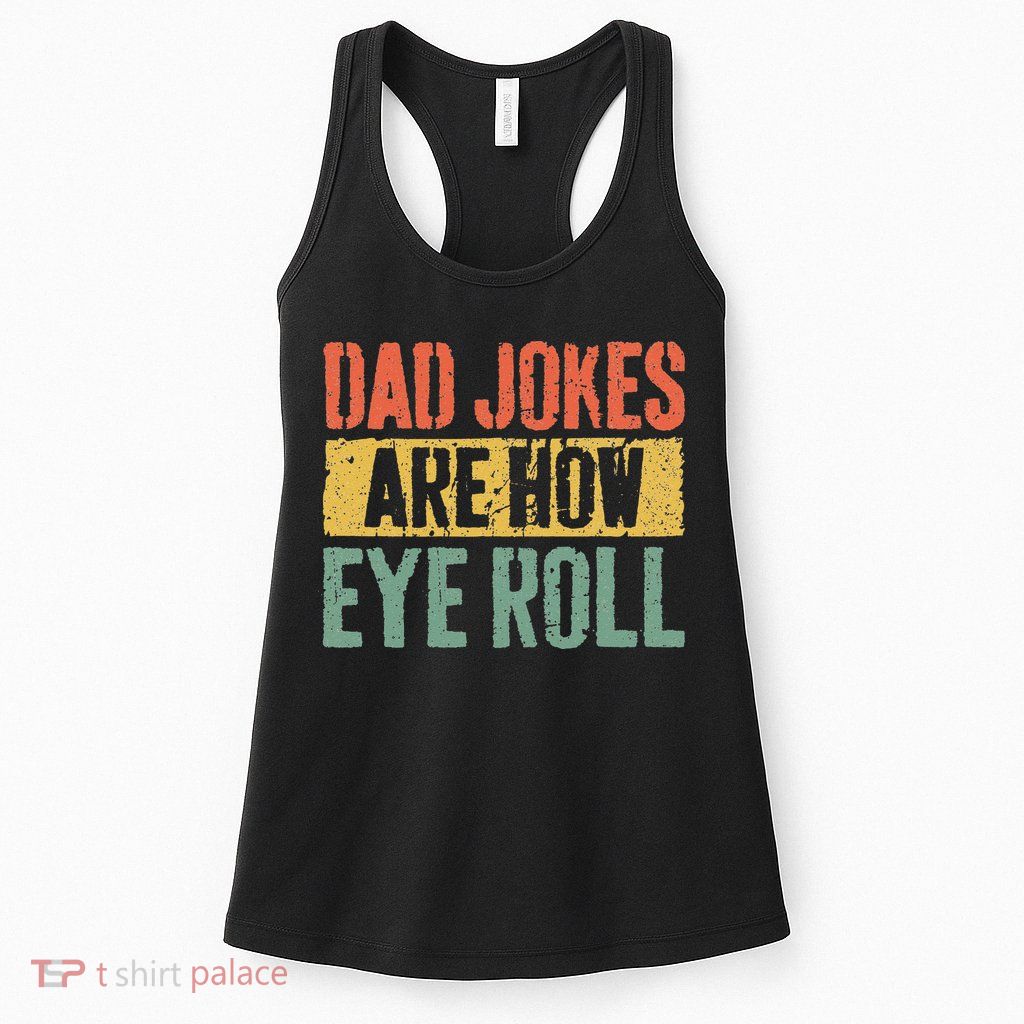 Dad Jokes Are How Eye Roll Fathers Day Womens Tank Top