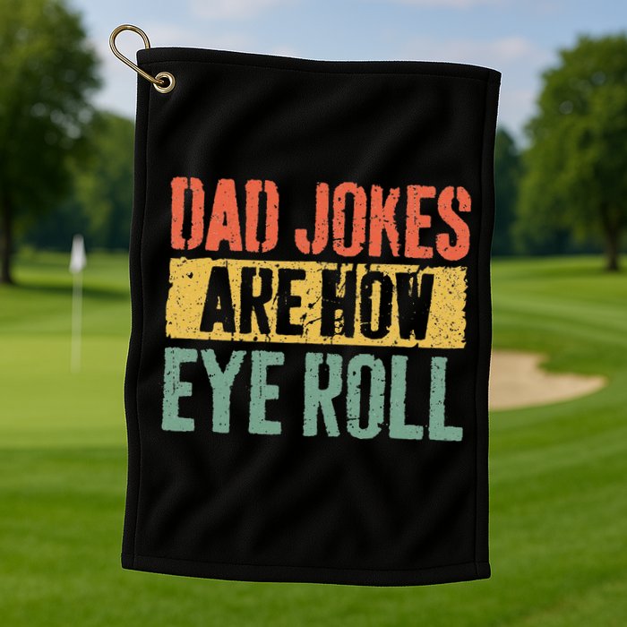 Dad Jokes Are How Eye Roll Fathers Day Golf Towel