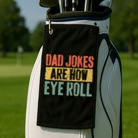 Dad Jokes Are How Eye Roll Fathers Day Golf Towel