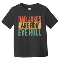 Dad Jokes Are How Eye Roll Fathers Day Toddler T-Shirt