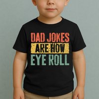 Dad Jokes Are How Eye Roll Fathers Day Toddler T-Shirt