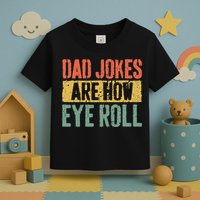 Dad Jokes Are How Eye Roll Fathers Day Toddler T-Shirt