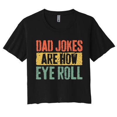 Dad Jokes Are How Eye Roll Fathers Day Crop Top
