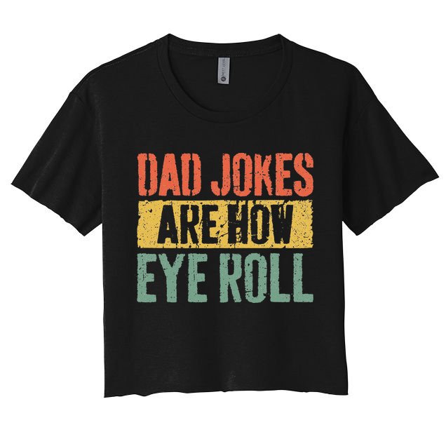 Dad Jokes Are How Eye Roll Fathers Day Crop Top