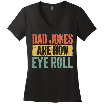 Dad Jokes Are How Eye Roll Fathers Day Women's V-Neck T-Shirt