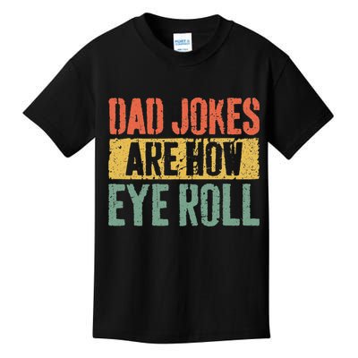 Dad Jokes Are How Eye Roll Fathers Day Kids T-Shirt
