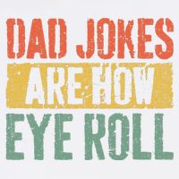 Dad Jokes Are How Eye Roll Fathers Day Garment-Dyed Sweatshirt