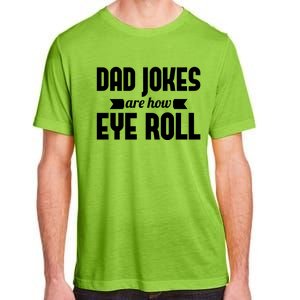 Dad Jokes Are How Eye Roll Rad Jokes Cringe Puns Dad Jokes Gift Adult ChromaSoft Performance T-Shirt