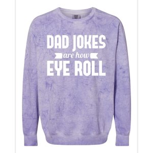 Dad Jokes Are How Eye Roll Rad Jokes Cringe Puns Dad Jokes Gift Colorblast Crewneck Sweatshirt