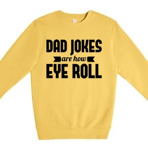 Dad Jokes Are How Eye Roll Rad Jokes Cringe Puns Dad Jokes Gift Premium Crewneck Sweatshirt