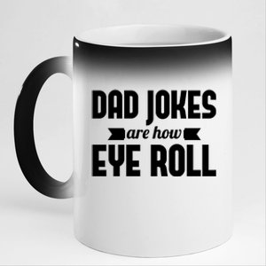 Dad Jokes Are How Eye Roll Rad Jokes Cringe Puns Dad Jokes Gift 11oz Black Color Changing Mug