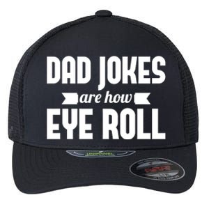 Dad Jokes Are How Eye Roll Rad Jokes Cringe Puns Dad Jokes Gift Flexfit Unipanel Trucker Cap