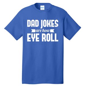 Dad Jokes Are How Eye Roll Rad Jokes Cringe Puns Dad Jokes Gift Tall T-Shirt