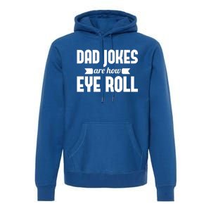 Dad Jokes Are How Eye Roll Rad Jokes Cringe Puns Dad Jokes Gift Premium Hoodie