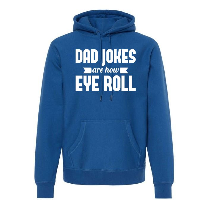 Dad Jokes Are How Eye Roll Rad Jokes Cringe Puns Dad Jokes Gift Premium Hoodie